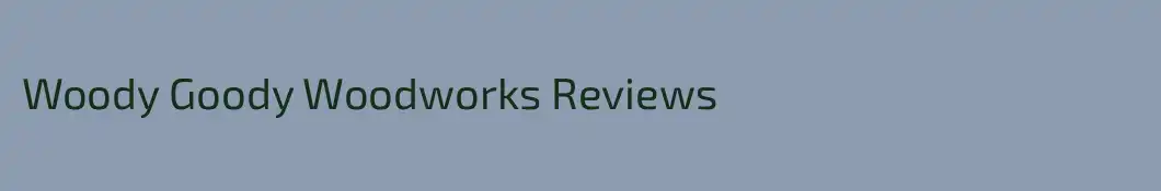 Woody Goody Woodworks Reviews